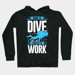 Born To Dive Forced To Work Scuba Diver Gift Hoodie